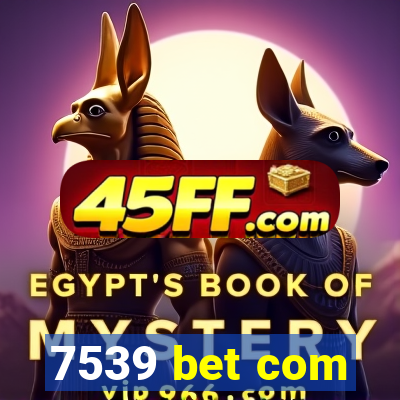 7539 bet com